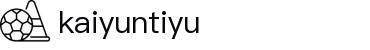 开云·体育平台（中国）唯一官方授权平台-kaiyuntiyu